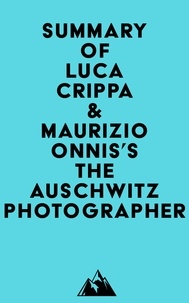  Everest Media - Summary of Luca Crippa &amp; Maurizio Onnis's The Auschwitz Photographer.