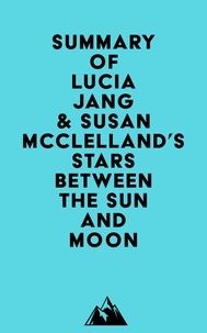  Everest Media - Summary of Lucia Jang &amp; Susan McClelland's Stars Between the Sun and Moon.