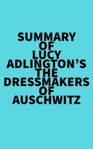  Everest Media - Summary of Lucy Adlington's The Dressmakers of Auschwitz.