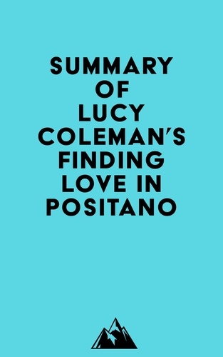  Everest Media - Summary of Lucy Coleman's Finding Love in Positano.