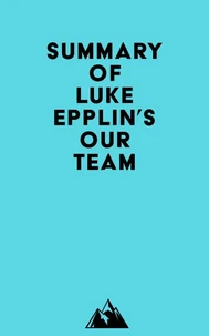 Summary of Luke Epplin's Our Team