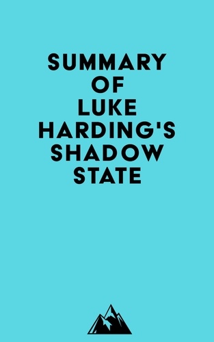  Everest Media - Summary of Luke Harding's Shadow State.