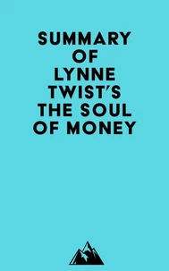 Summary of Lynne Twist's The Soul of Money