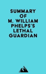  Everest Media - Summary of M. William Phelps's Lethal Guardian.