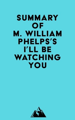  Everest Media - Summary of M. William Phelps's I'll Be Watching You.