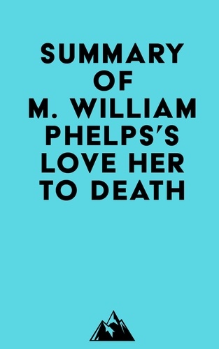  Everest Media - Summary of M. William Phelps's Love Her to Death.