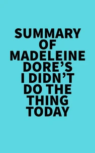 Summary of Madeleine Dore's I Didn't Do the Thing Today