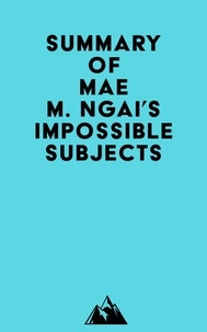  Everest Media - Summary of Mae M. Ngai's Impossible Subjects.