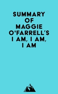  Everest Media - Summary of Maggie O'Farrell's I Am, I Am, I Am.