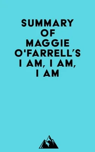 Summary of Maggie O'Farrell's I Am, I Am, I Am