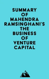 Summary of Mahendra Ramsinghani's The Business of Venture Capital