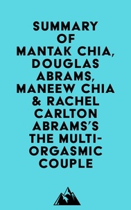  Everest Media - Summary of Mantak Chia, Douglas Abrams, Maneew Chia &amp; Rachel Carlton Abrams'sThe Multi-Orgasmic Couple.
