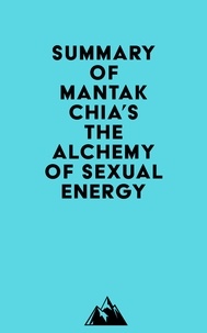  Everest Media - Summary of Mantak Chia's The Alchemy of Sexual Energy.