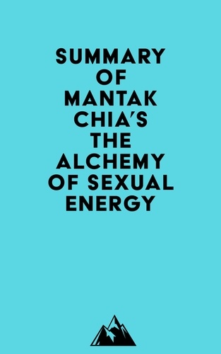  Everest Media - Summary of Mantak Chia's The Alchemy of Sexual Energy.