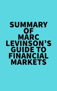  Everest Media - Summary of Marc Levinson's Guide to Financial Markets.