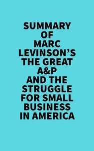  Everest Media - Summary of Marc Levinson's The Great A&amp;P And The Struggle For Small Business In America.