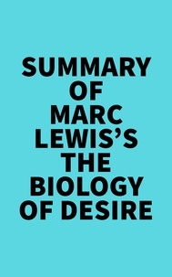  Everest Media - Summary of Marc Lewis's The Biology of Desire.