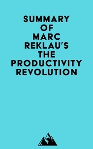  Everest Media - Summary of Marc Reklau's The Productivity Revolution.