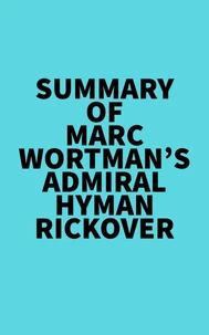 Summary of Marc Wortman's Admiral Hyman Rickover