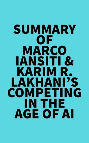  Everest Media - Summary of Marco Iansiti &amp; Karim R. Lakhani's Competing in the Age of AI.