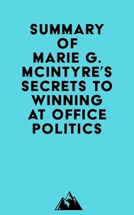 Everest Media - Summary of Marie G. McIntyre's Secrets to Winning at Office Politics.