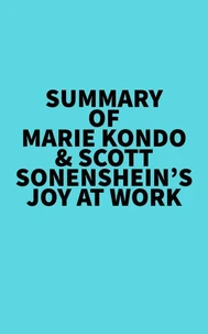Summary of Marie Kondo &amp; Scott Sonenshein's Joy at Work