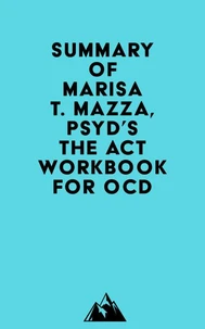 Summary of Marisa T. Mazza, PsyD's The ACT Workbook for OCD