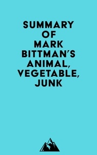  Everest Media - Summary of Mark Bittman's Animal, Vegetable, Junk.