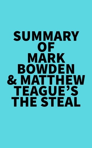  Everest Media - Summary of Mark Bowden &amp; Matthew Teague's The Steal.