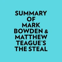 Summary of Mark Bowden & Matthew Teague's The Steal