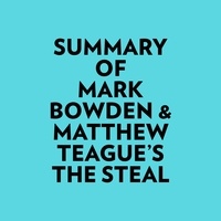  Everest Media et  AI Marcus - Summary of Mark Bowden & Matthew Teague's The Steal.