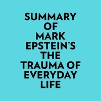  Everest Media et  AI Marcus - Summary of Mark Epstein's The Trauma Of Everyday Life.