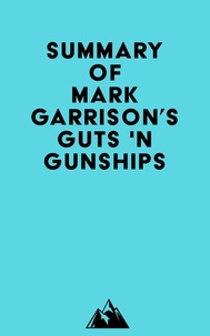  Everest Media - Summary of Mark Garrison's GUTS 'N GUNSHIPS.