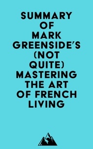 Meilleurs téléchargements de livres audio gratuits Summary of Mark Greenside's (Not Quite) Mastering the Art of French Living en francais