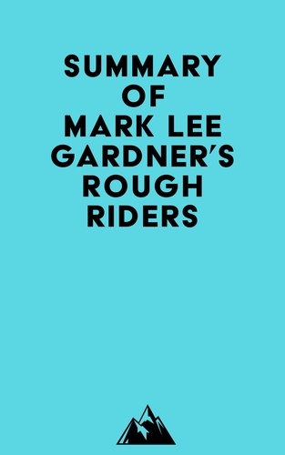  Everest Media - Summary of Mark Lee Gardner's Rough Riders.