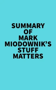 Summary of Mark Miodownik's Stuff Matters