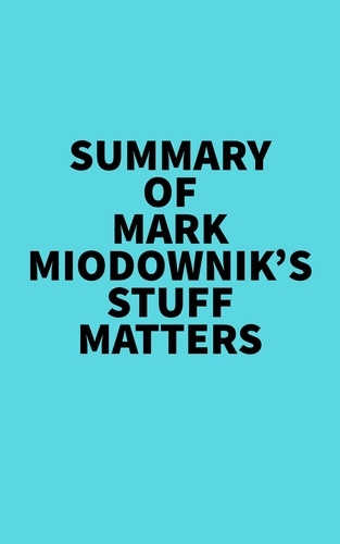  Everest Media - Summary of Mark Miodownik's Stuff Matters.