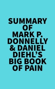 Everest Media - Summary of Mark P. Donnelly &amp; Daniel Diehl's Big Book of Pain.