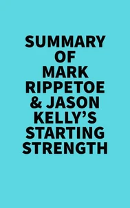 Summary of  Mark Rippetoe &amp; Jason Kelly's Starting Strength