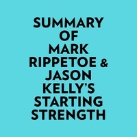  Everest Media et  AI Marcus - Summary of Mark Rippetoe & Jason Kelly's Starting Strength.