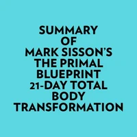 Summary of Mark Sisson's The Primal Blueprint 21Day Total Body Transformation