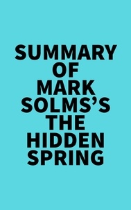  Everest Media - Summary of Mark Solms's The Hidden Spring.