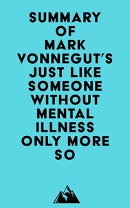  Everest Media - Summary of Mark Vonnegut's Just Like Someone Without Mental Illness Only More So.