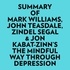  Everest Media et  AI Marcus - Summary of Mark Williams, John Teasdale, Zindel Segal &amp; Jon Kabat-Zinn's The Mindful Way Through Depression.