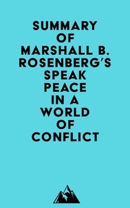  Everest Media - Summary of Marshall B. Rosenberg's Speak Peace in a World of Conflict.