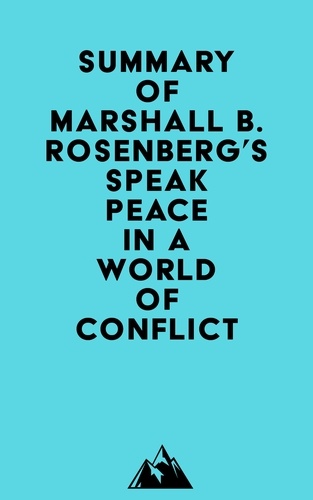  Everest Media - Summary of Marshall B. Rosenberg's Speak Peace in a World of Conflict.