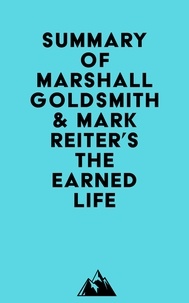  Everest Media - Summary of Marshall Goldsmith &amp; Mark Reiter's The Earned Life.