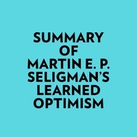  Everest Media et  AI Marcus - Summary of Martin E. P. Seligman's Learned Optimism.