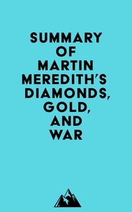  Everest Media - Summary of Martin Meredith's Diamonds, Gold, and War.