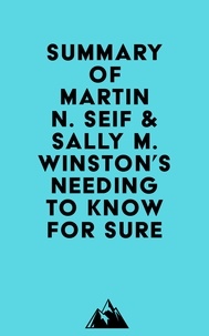  Everest Media - Summary of Martin N. Seif &amp; Sally M. Winston's Needing to Know for Sure.